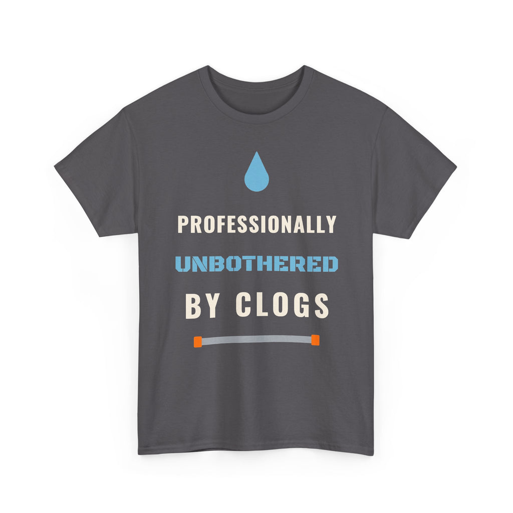 Professionally Unbothered by Clogs Funny Plumber Shirt, Plumbing Humor Tee, Gift for Plumber Dad or Husband