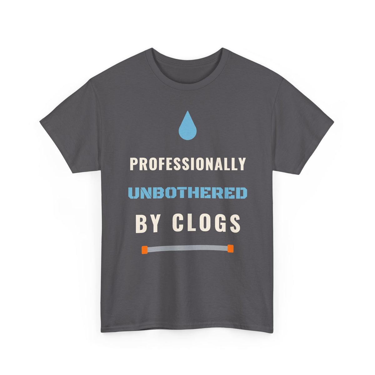 Professionally Unbothered by Clogs Funny Plumber Shirt, Plumbing Humor Tee, Gift for Plumber Dad or Husband
