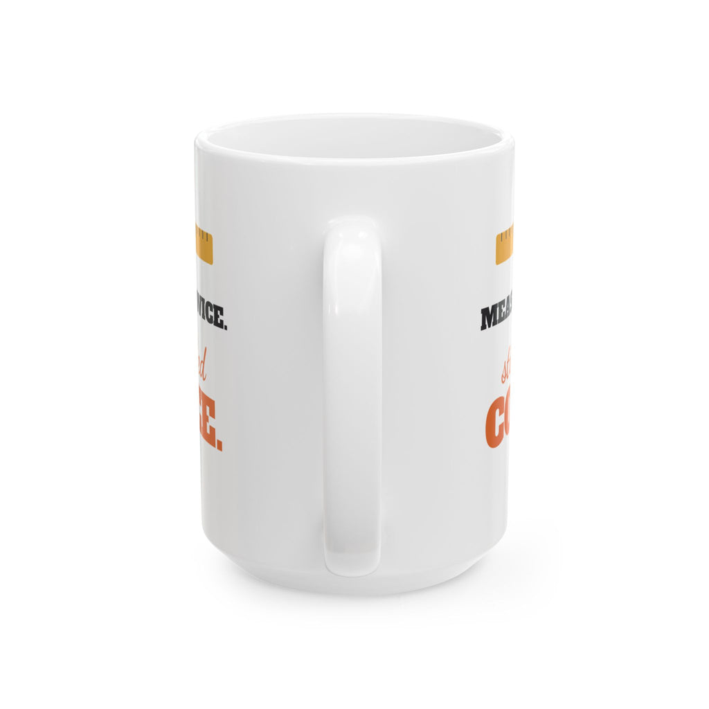 Measured Twice Still Needed Coffee Funny Mug, Carpenter Engineer Woodworker Coffee Cup, Gift for Dad or Builder