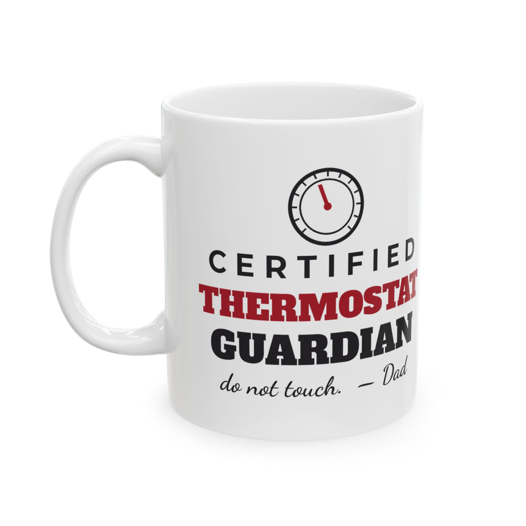 Certified Thermostat Guardian Funny Dad Mug, Do Not Touch Dad Coffee Cup, Fathers Day or Christmas Gift for Dad