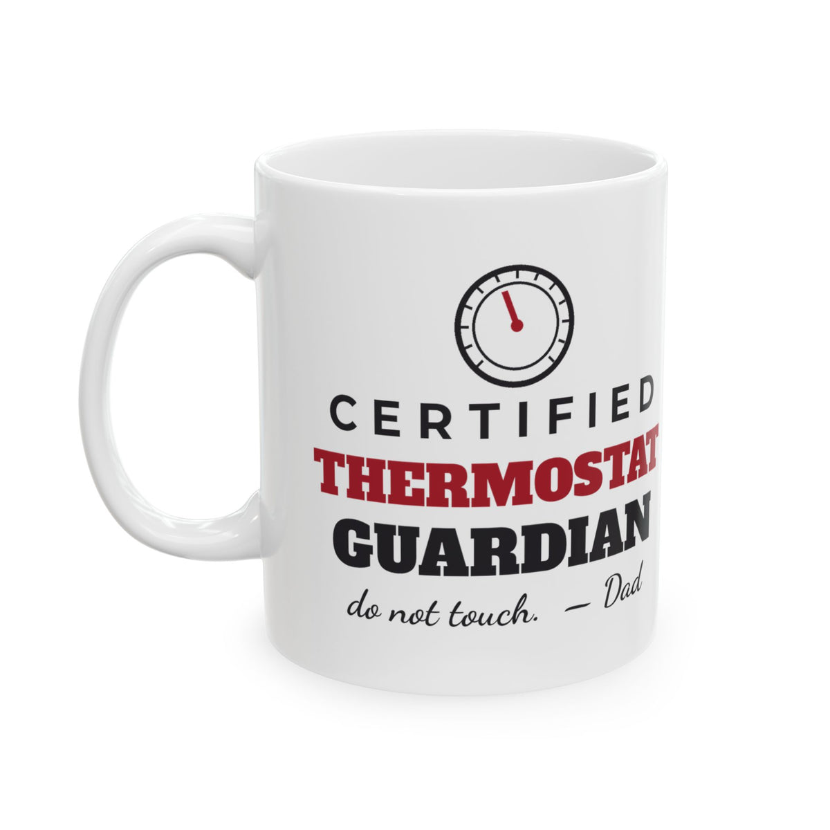 Certified Thermostat Guardian Funny Dad Mug, Do Not Touch Dad Coffee Cup, Fathers Day or Christmas Gift for Dad