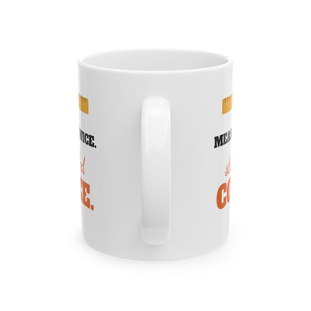 Measured Twice Still Needed Coffee Funny Mug, Carpenter Engineer Woodworker Coffee Cup, Gift for Dad or Builder