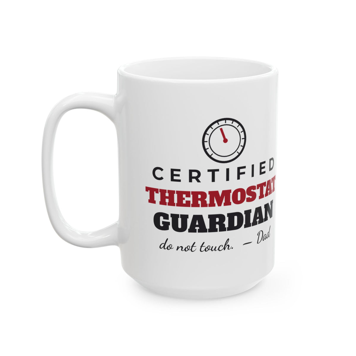Certified Thermostat Guardian Funny Dad Mug, Do Not Touch Dad Coffee Cup, Fathers Day or Christmas Gift for Dad